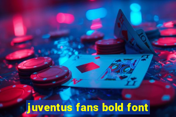 juventus fans bold font